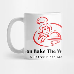 you bake the world a better place mom 3 Mug